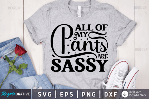 All of My Pants Are Sassy Svg Design Review