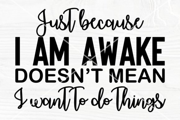 Sarcastic Svg Just Because I Am Awake Review